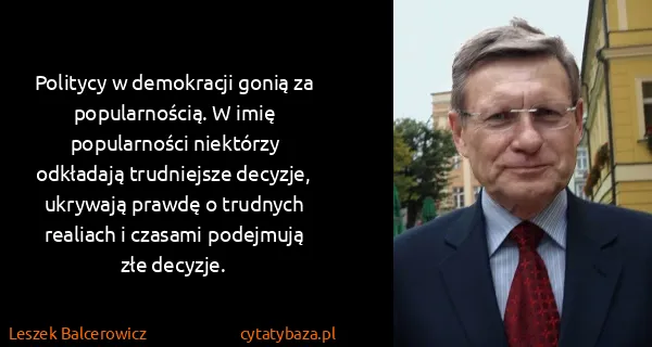 Leszek Balcerowicz: Politycy w demokracji gonią za popularnością. W imię...