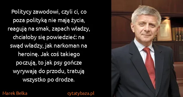 Marek Belka: Politycy zawodowi, czyli ci, co poza polityką nie mają...