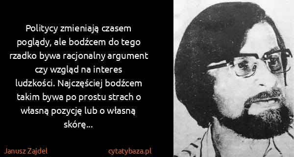 Janusz Zajdel: Politycy zmieniają czasem poglądy, ale bodźcem do tego...