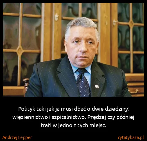 Andrzej Lepper: Polityk taki jak ja musi dbać o dwie dziedziny:...