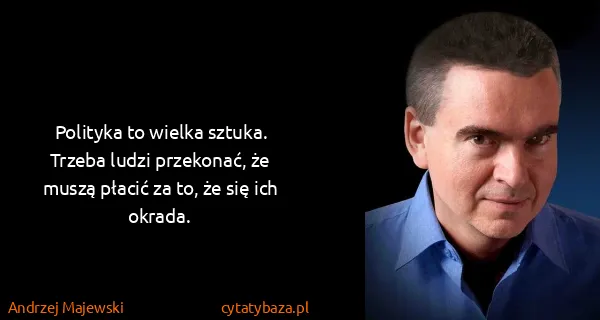 Andrzej Majewski: Polityka to wielka sztuka. Trzeba ludzi przekonać, że...