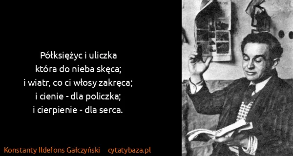 Konstanty Ildefons Gałczyński: Półksiężyc i uliczka
która do nieba skęca;
i wiatr, co...