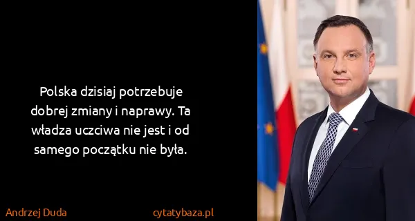 Andrzej Duda: Polska dzisiaj potrzebuje dobrej zmiany i naprawy. Ta...