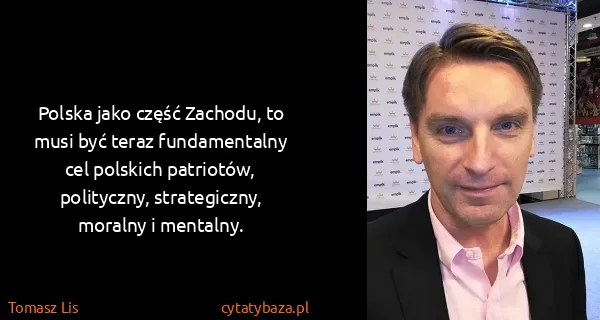 Tomasz Lis: Polska jako część Zachodu, to musi być teraz...