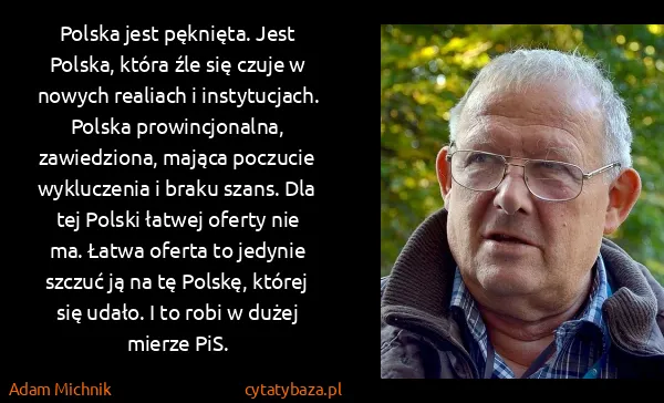 Adam Michnik: Polska jest pęknięta. Jest Polska, która źle się czuje w...