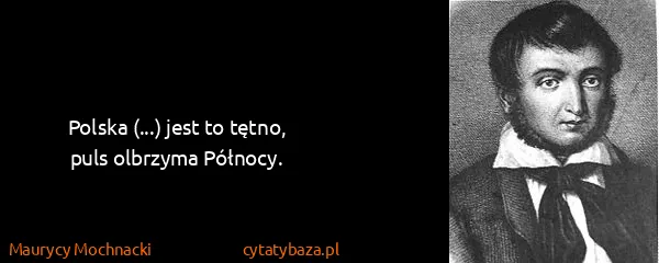 Maurycy Mochnacki: Polska (...) jest to tętno, puls olbrzyma Północy.