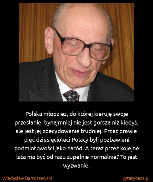 Władysław Bartoszewski: Polska młodzież, do której kieruję swoje przesłanie,...