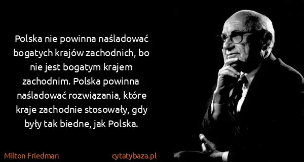 Milton Friedman: Polska nie powinna naśladować bogatych krajów...