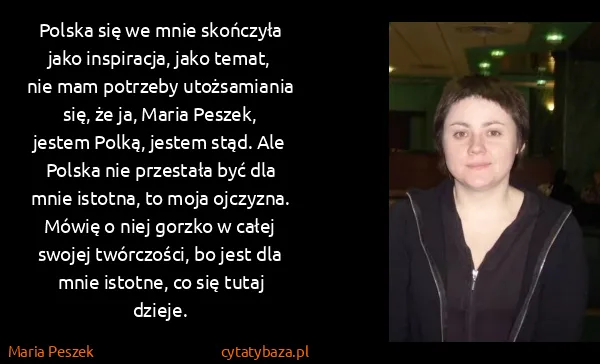 Maria Peszek: Polska się we mnie skończyła jako inspiracja, jako...