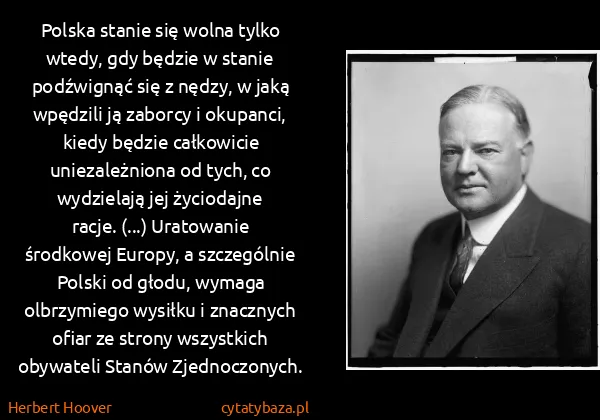 Herbert Hoover: Polska stanie się wolna tylko wtedy, gdy będzie w stanie...