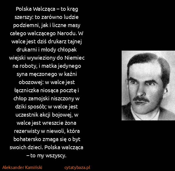 Aleksander Kamiński: Polska Walcząca – to krąg szerszy: to zarówno ludzie...