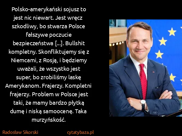 Radosław Sikorski: Polsko-amerykański sojusz to jest nic niewart. Jest...