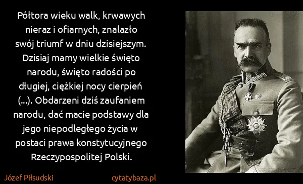 Józef Piłsudski: Półtora wieku walk, krwawych nieraz i ofiarnych,...