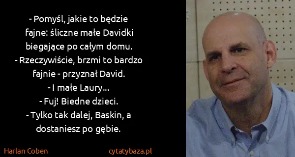 Harlan Coben: - Pomyśl, jakie to będzie fajne: śliczne małe Davidki...