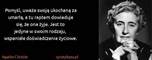 Agatha Christie: Pomyśl, uważa swoją ukochaną za umarłą, a tu raptem...