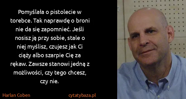 Harlan Coben: Pomyślała o pistolecie w torebce. Tak naprawdę o broni...