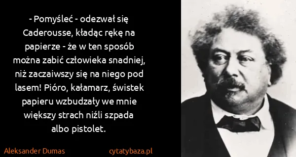 Aleksander Dumas: - Pomyśleć - odezwał się Caderousse, kładąc rękę na...