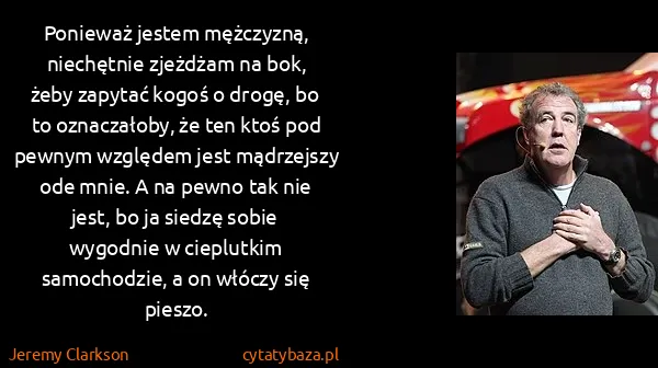 Jeremy Clarkson: Ponieważ jestem mężczyzną, niechętnie zjeżdżam na bok,...