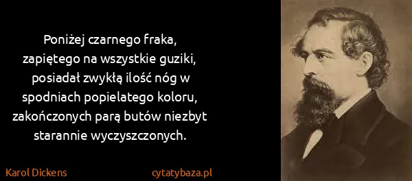 Karol Dickens: Poniżej czarnego fraka, zapiętego na wszystkie guziki,...