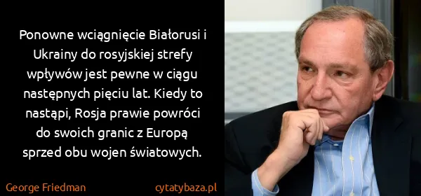 George Friedman: Ponowne wciągnięcie Białorusi i Ukrainy do rosyjskiej...