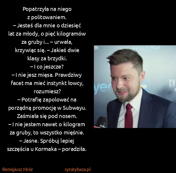 Remigiusz Mróz: Popatrzyła na niego z politowaniem.
– Jesteś dla mnie...