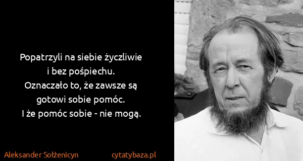 Aleksander Sołżenicyn: Popatrzyli na siebie życzliwie i bez...