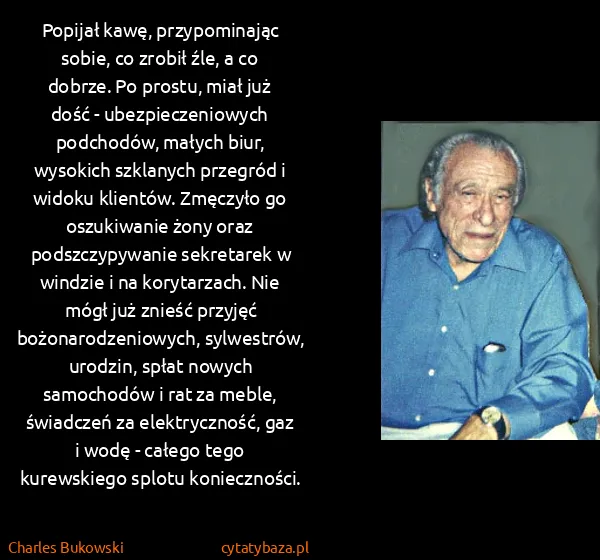 Charles Bukowski: Popijał kawę, przypominając sobie, co zrobił źle, a co...