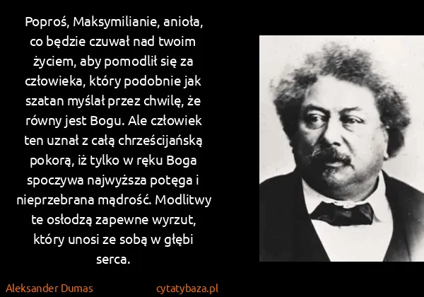 Aleksander Dumas: Poproś, Maksymilianie, anioła, co będzie czuwał nad...