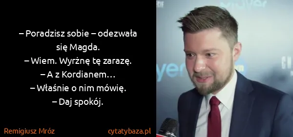 Remigiusz Mróz: – Poradzisz sobie – odezwała się Magda.
– Wiem. Wyrżnę...
