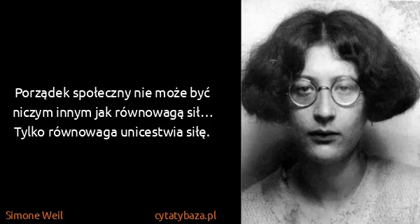 Simone Weil: Porządek społeczny nie może być niczym innym jak...