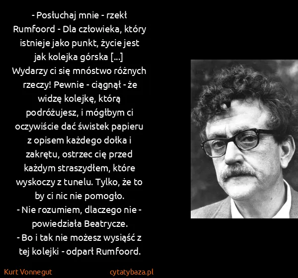 Kurt Vonnegut: - Posłuchaj mnie - rzekł Rumfoord - Dla człowieka, który...