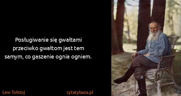 Lew Tołstoj: Posługiwanie się gwałtami przeciwko gwałtom jest tem...