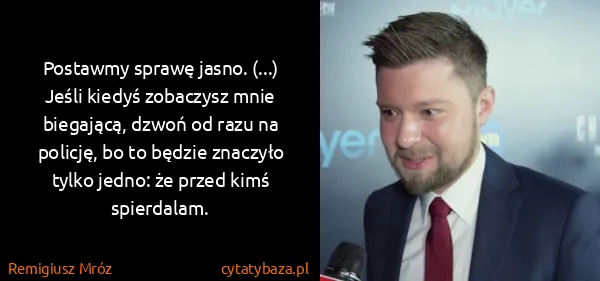 Remigiusz Mróz: Postawmy sprawę jasno. (...) Jeśli kiedyś zobaczysz mnie...