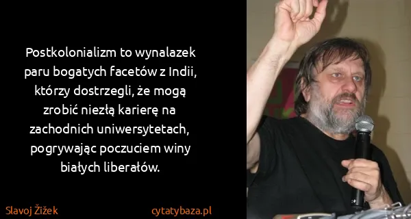 Slavoj Žižek: Postkolonializm to wynalazek paru bogatych facetów z...