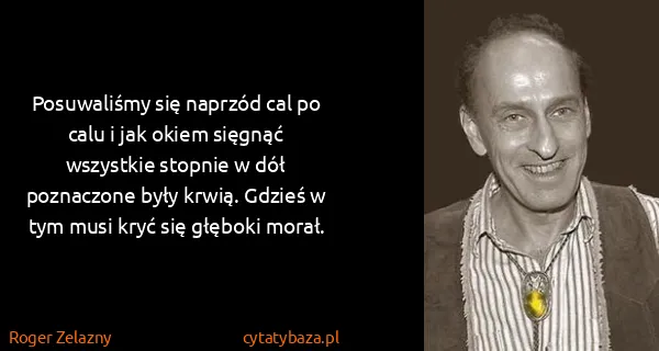 Roger Zelazny: Posuwaliśmy się naprzód cal po calu i jak okiem sięgnąć...