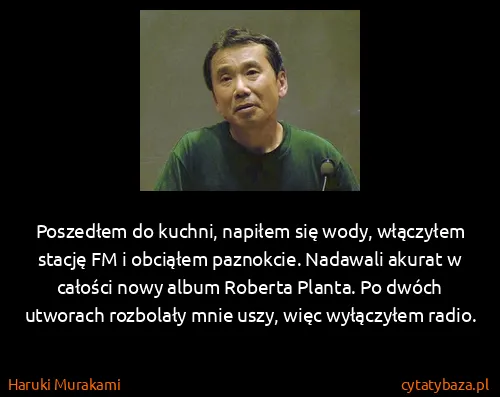 Haruki Murakami: Poszedłem do kuchni, napiłem się wody, włączyłem stację...