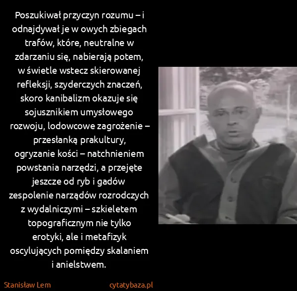 Stanisław Lem: Poszukiwał przyczyn rozumu – i odnajdywał je w owych...