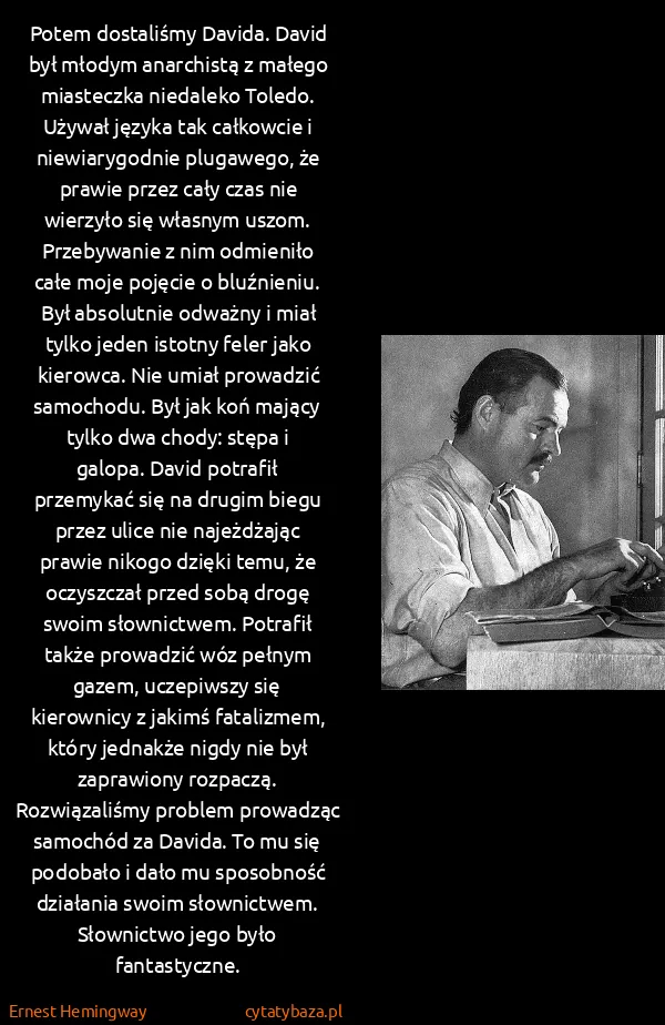 Ernest Hemingway: Potem dostaliśmy Davida. David był młodym anarchistą z...