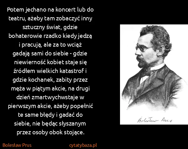 Bolesław Prus: Potem jechano na koncert lub do teatru, ażeby tam...