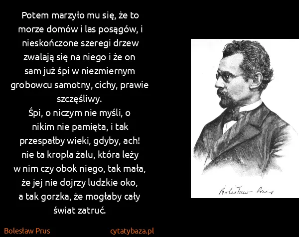 Bolesław Prus: Potem marzyło mu się, że to morze domów i las posągów, i...