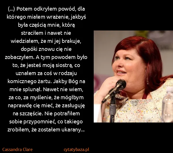 Cassandra Clare: (...) Potem odkryłem powód, dla którego miałem wrażenie,... Cassandra Clare: (...) Potem odkryłem powód, dla którego miałem wrażenie,...