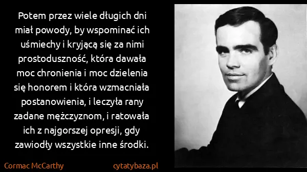 Cormac McCarthy: Potem przez wiele długich dni miał powody, by wspominać...