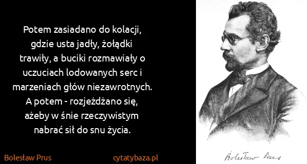Bolesław Prus: Potem zasiadano do kolacji, gdzie usta jadły, żołądki...