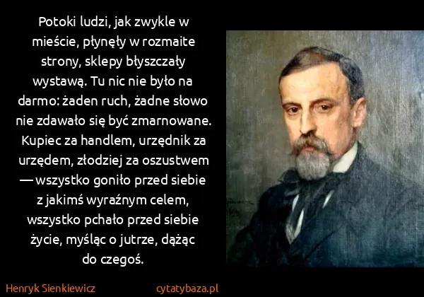Henryk Sienkiewicz: Potoki ludzi, jak zwykle w mieście, płynęły w rozmaite...