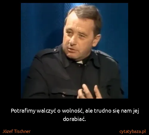 Józef Tischner: Potrafimy walczyć o wolność, ale trudno się nam jej...