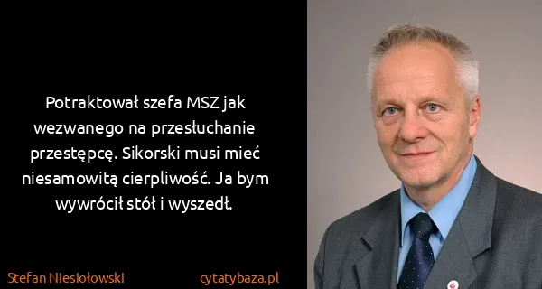 Stefan Niesiołowski: Potraktował szefa MSZ jak wezwanego na przesłuchanie...