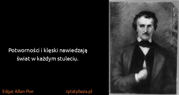 Edgar Allan Poe: Potworności i klęski nawiedzają świat w każdym stuleciu.