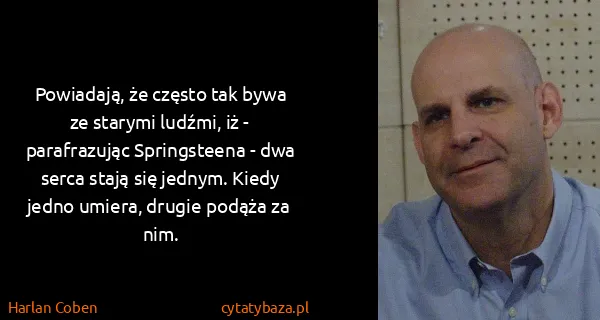 Harlan Coben: Powiadają, że często tak bywa ze starymi ludźmi, iż -...