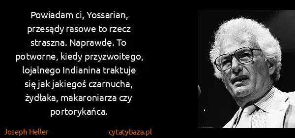 Joseph Heller: Powiadam ci, Yossarian, przesądy rasowe to rzecz...