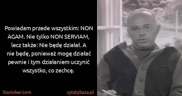 Stanisław Lem: Powiadam przede wszystkim: NON AGAM. Nie tylko NON...